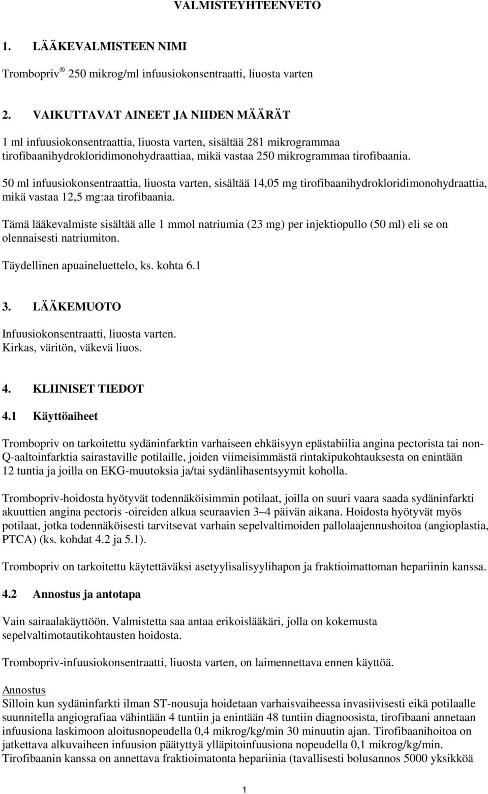 50 ml infuusiokonsentraattia, liuosta varten, sisältää 14,05 mg tirofibaanihydrokloridimonohydraattia, mikä vastaa 12,5 mg:aa tirofibaania.