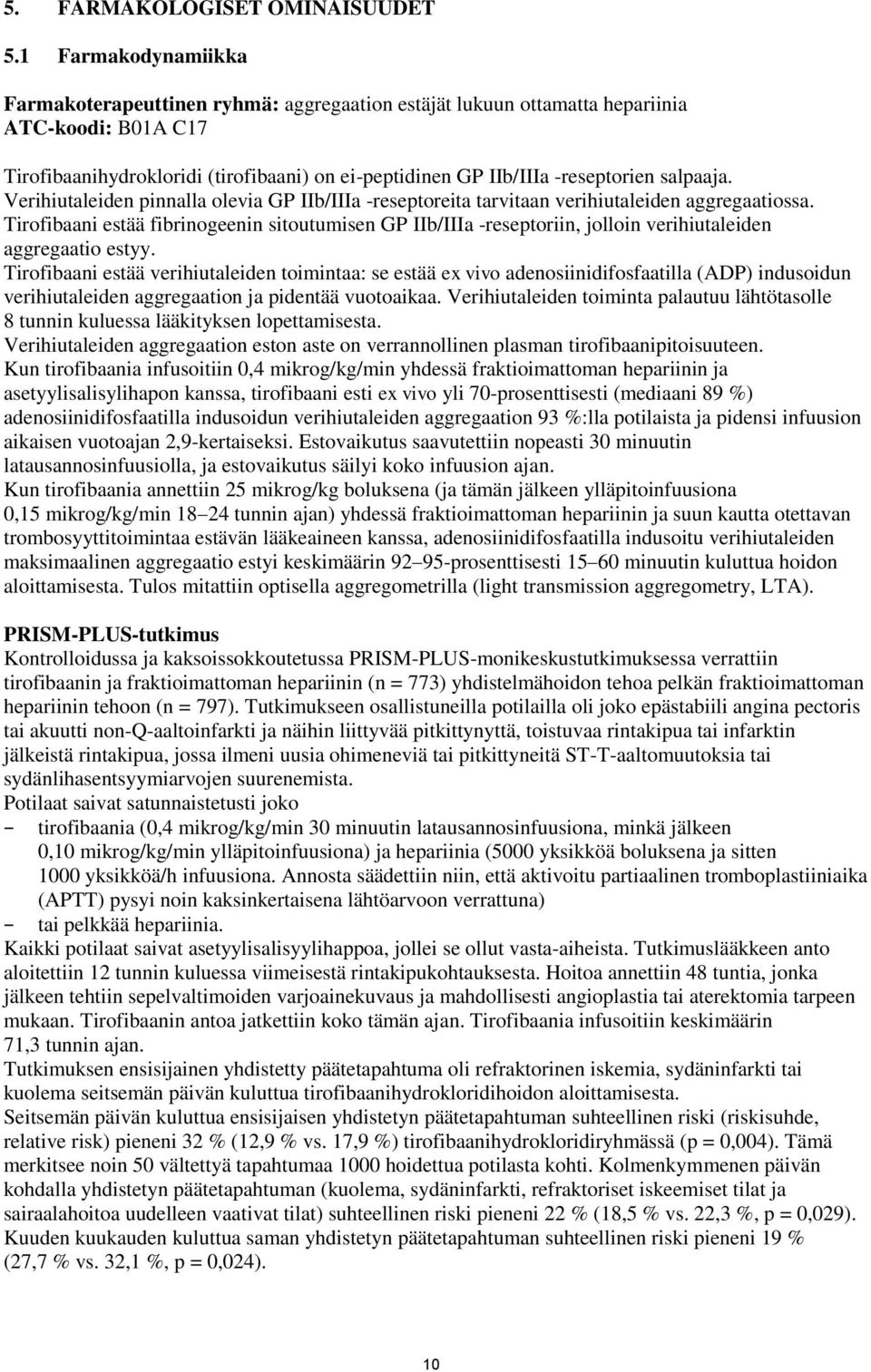 salpaaja. Verihiutaleiden pinnalla olevia GP IIb/IIIa -reseptoreita tarvitaan verihiutaleiden aggregaatiossa.