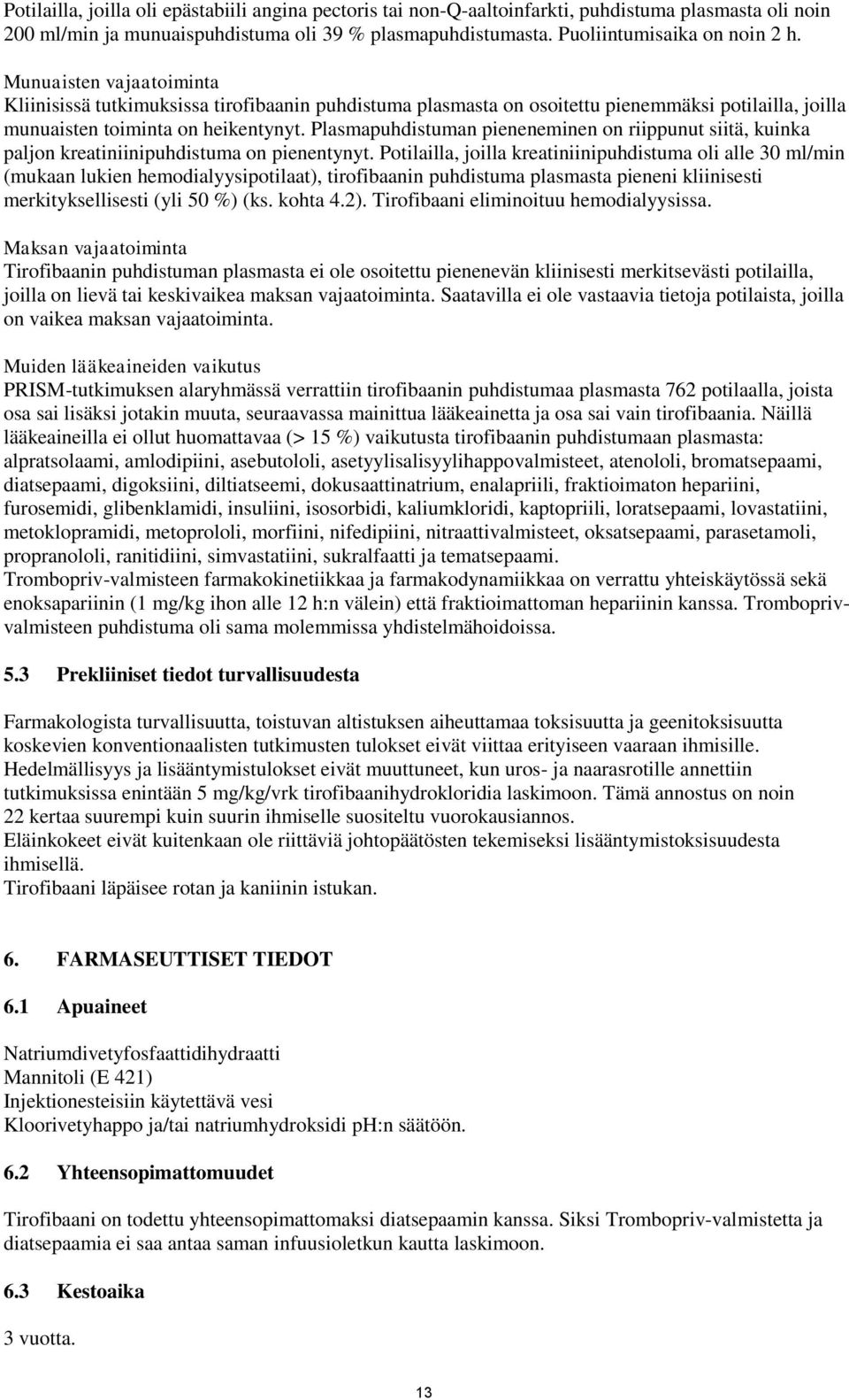 Plasmapuhdistuman pieneneminen on riippunut siitä, kuinka paljon kreatiniinipuhdistuma on pienentynyt.