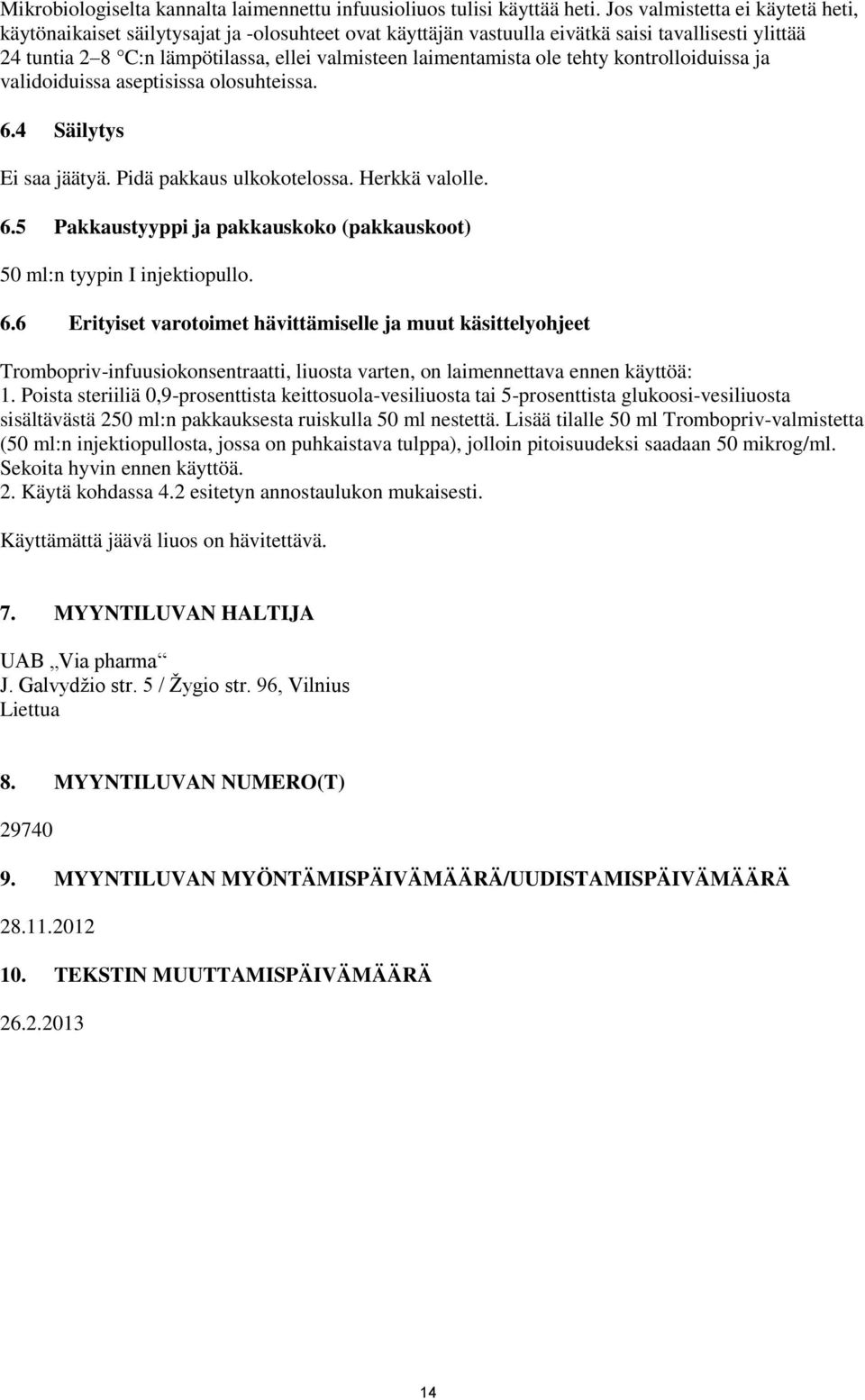 ole tehty kontrolloiduissa ja validoiduissa aseptisissa olosuhteissa. 6.4 Säilytys Ei saa jäätyä. Pidä pakkaus ulkokotelossa. Herkkä valolle. 6.5 Pakkaustyyppi ja pakkauskoko (pakkauskoot) 50 ml:n tyypin I injektiopullo.