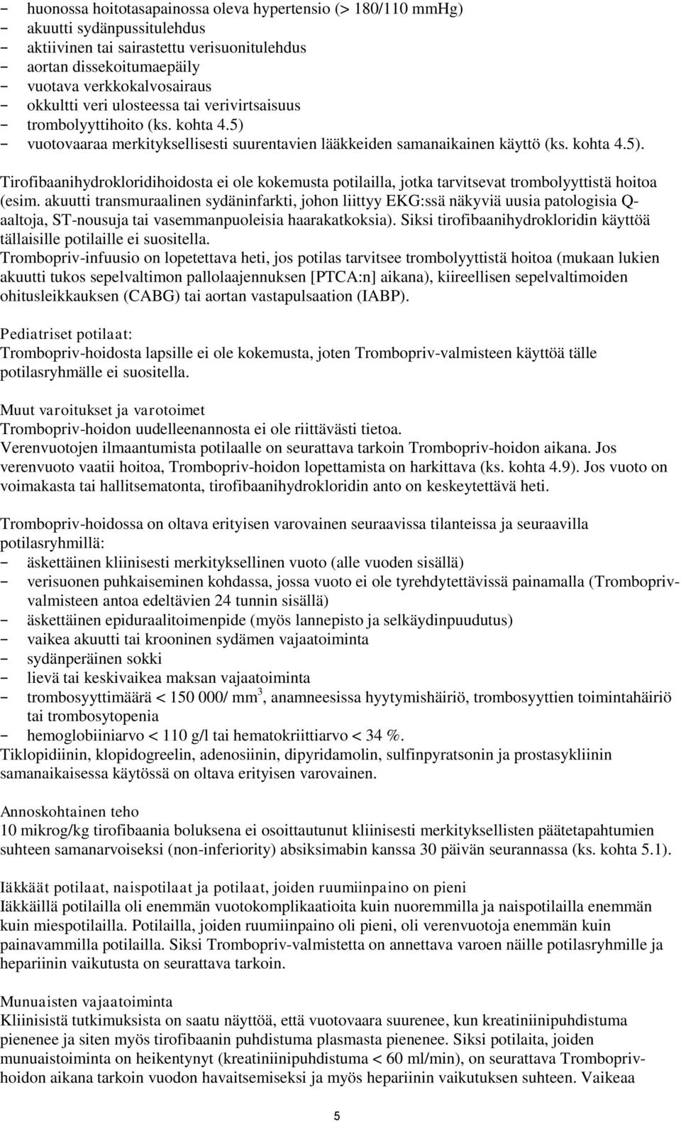 akuutti transmuraalinen sydäninfarkti, johon liittyy EKG:ssä näkyviä uusia patologisia Q- aaltoja, ST-nousuja tai vasemmanpuoleisia haarakatkoksia).