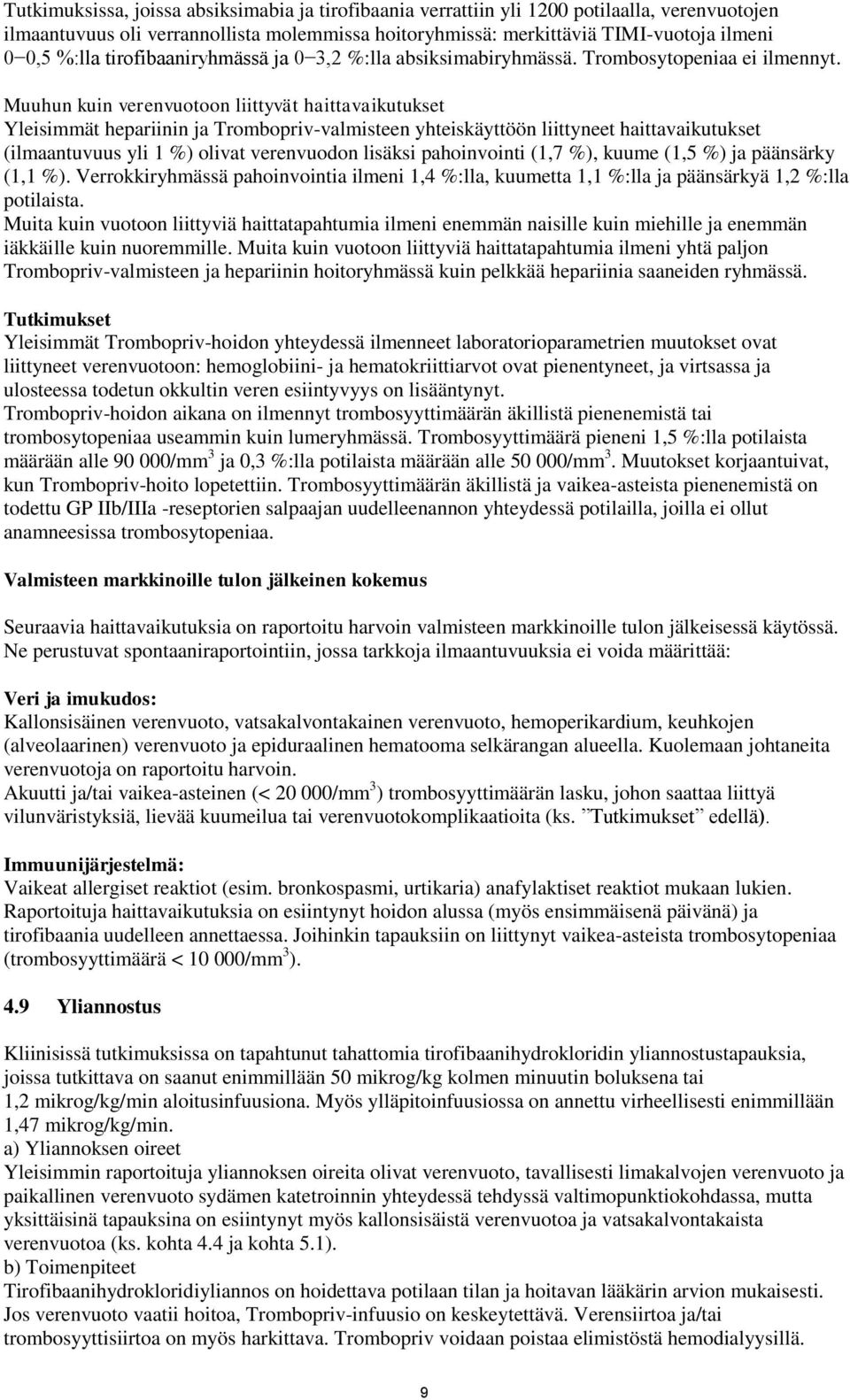 Muuhun kuin verenvuotoon liittyvät haittavaikutukset Yleisimmät hepariinin ja Trombopriv-valmisteen yhteiskäyttöön liittyneet haittavaikutukset (ilmaantuvuus yli 1 %) olivat verenvuodon lisäksi