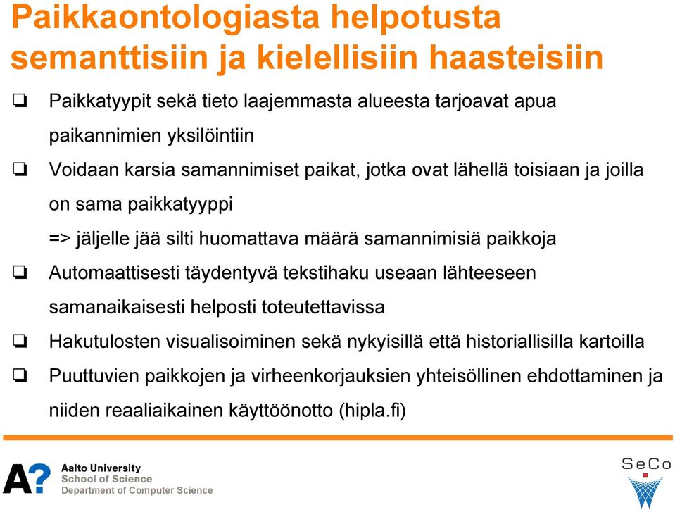 samannimisiä paikkoja Automaattisesti täydentyvä tekstihaku useaan lähteeseen samanaikaisesti helposti toteutettavissa Hakutulosten visualisoiminen