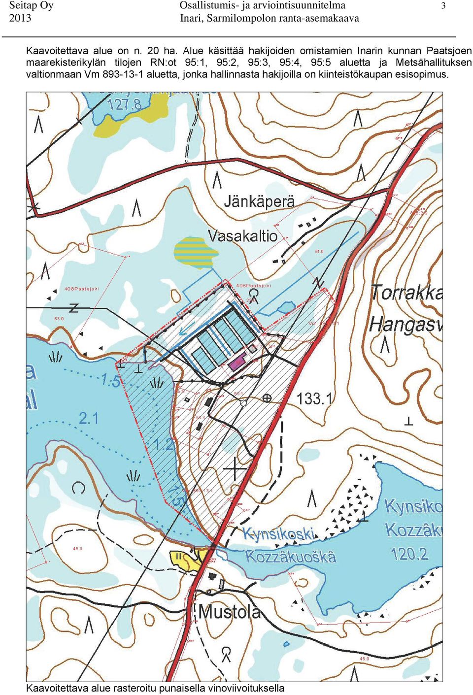 Alue käsittää hakijoiden omistamien Inarin kunnan Paatsjoen maarekisterikylän tilojen RN:ot 95:1, 95:2,