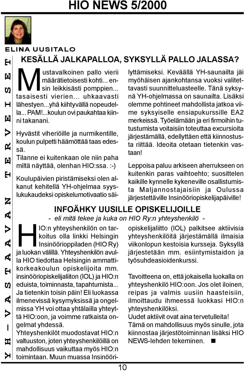 Tilanne ei kuitenkaan ole niin paha miltä näyttää, olenhan HIO:ssa.