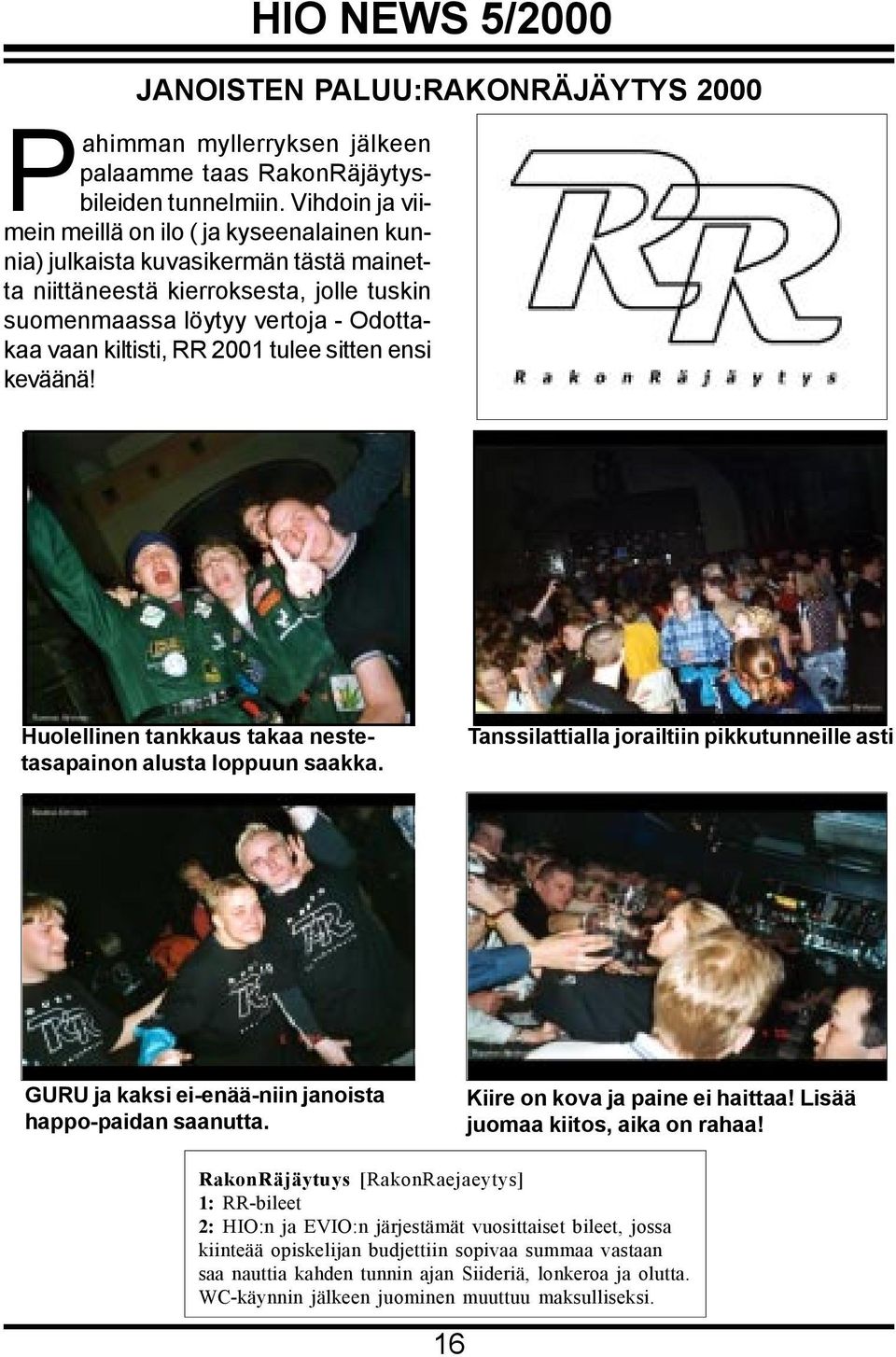 2001 tulee sitten ensi keväänä! Huolellinen tankkaus takaa nestetasapainon alusta loppuun saakka.