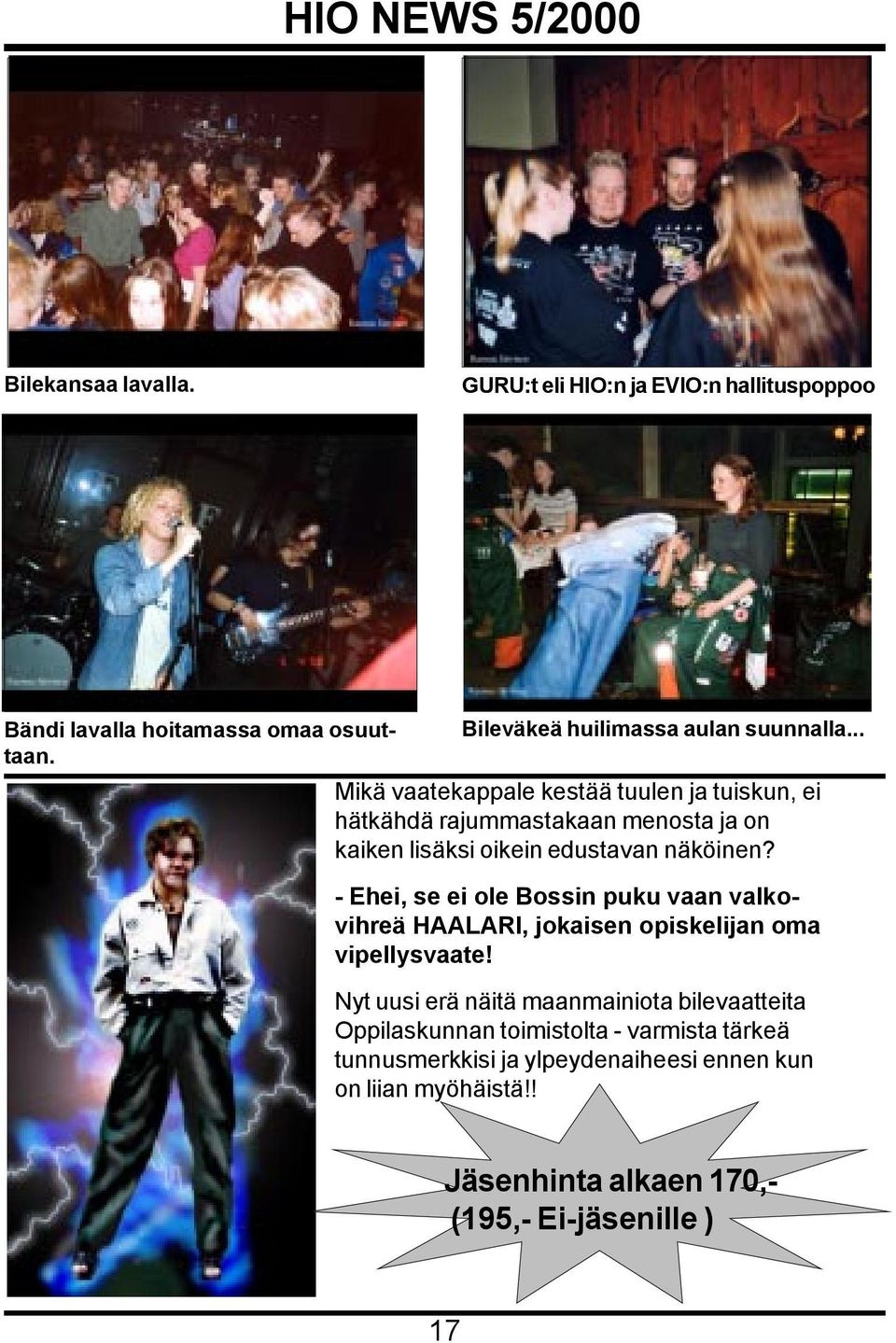 - Ehei, se ei ole Bossin puku vaan valkovihreä HAALARI, jokaisen opiskelijan oma vipellysvaate!