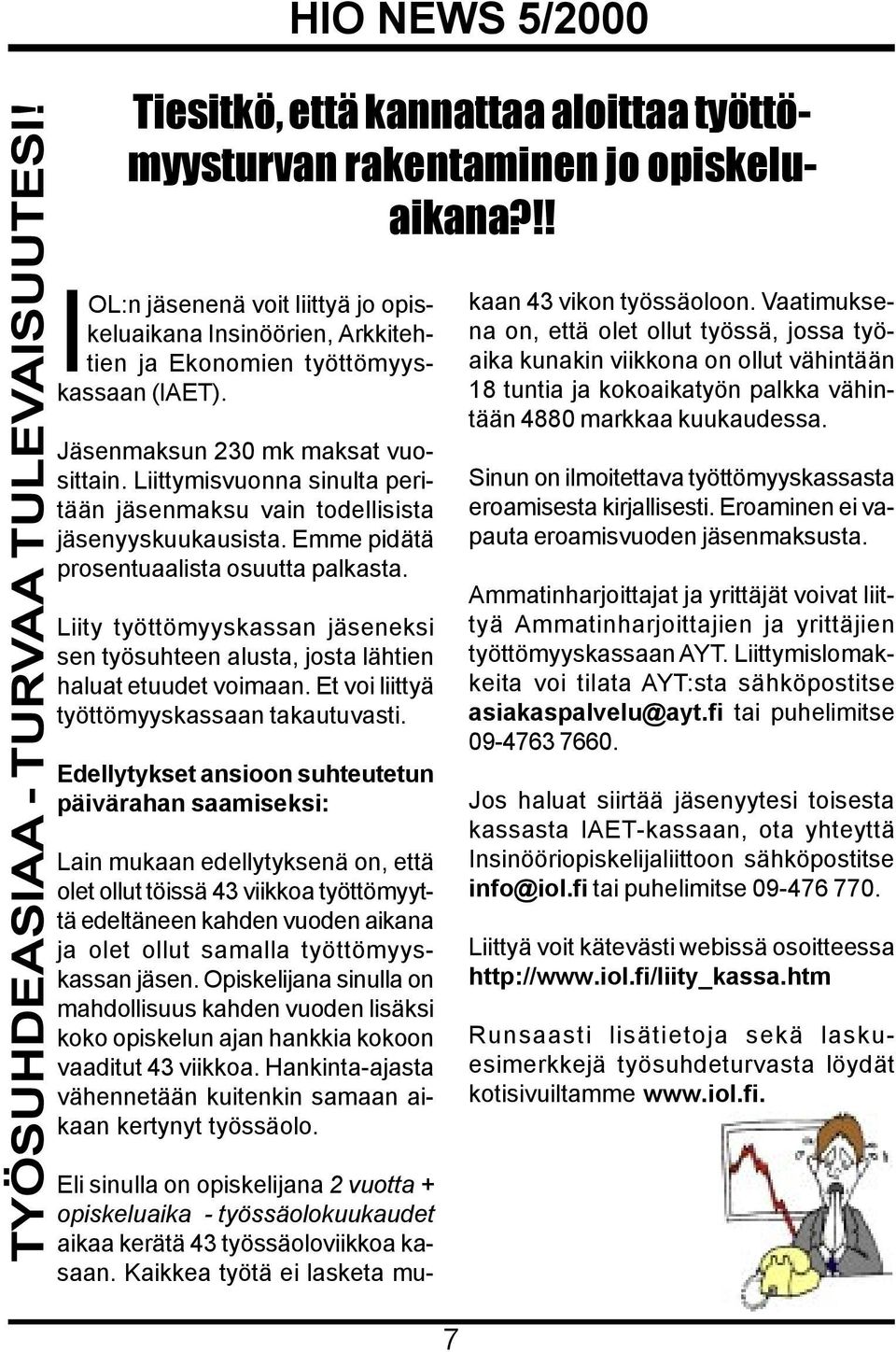 Liittymisvuonna sinulta peritään jäsenmaksu vain todellisista jäsenyyskuukausista. Emme pidätä prosentuaalista osuutta palkasta.