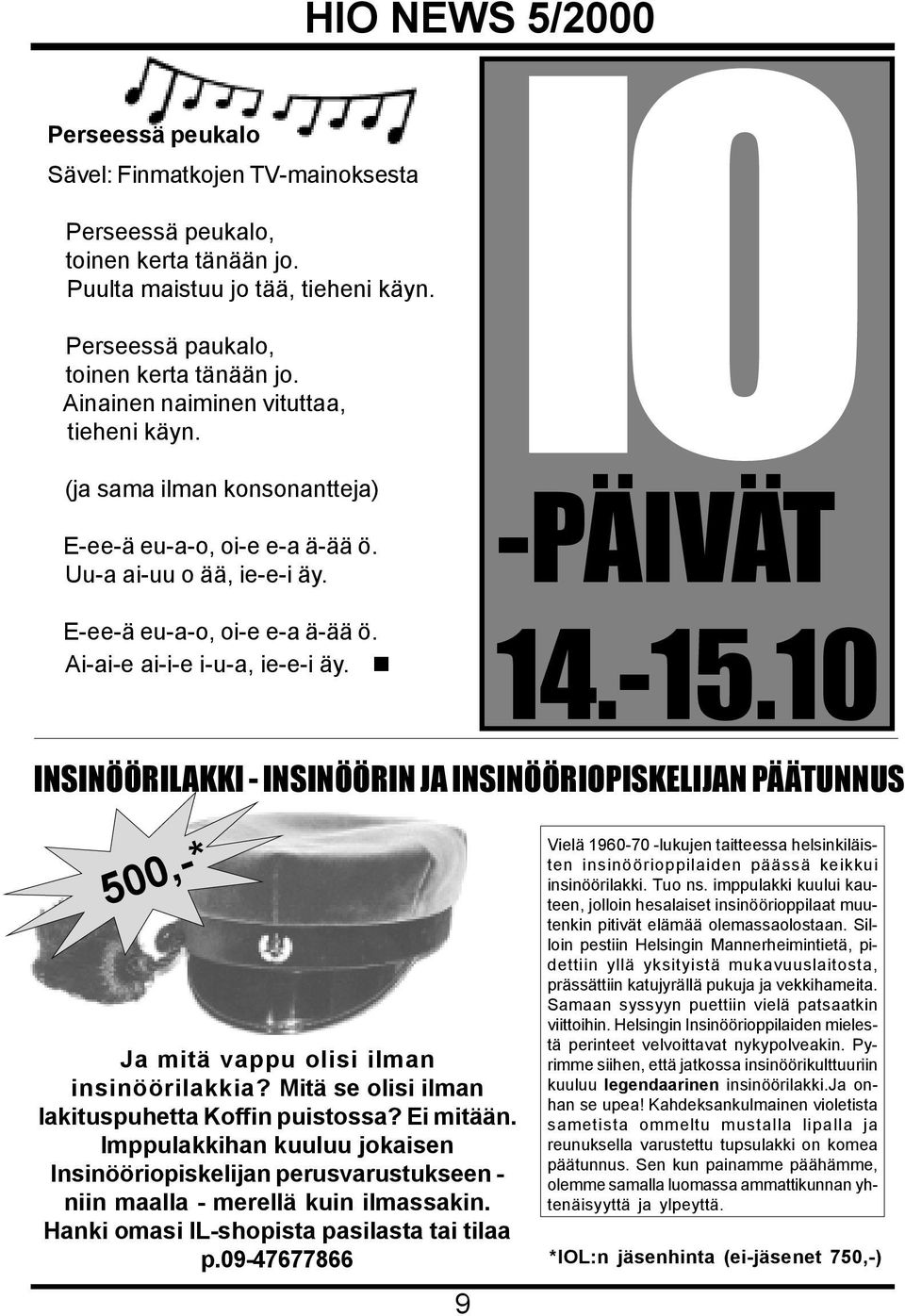 Ai-ai-e ai-i-e i-u-a, ie-e-i äy. 14.-15.10 INSINÖÖRILAKKI - INSINÖÖRIN JA INSINÖÖRIOPISKELIJAN PÄÄTUNNUS 500,-* Ja mitä vappu olisi ilman insinöörilakkia?