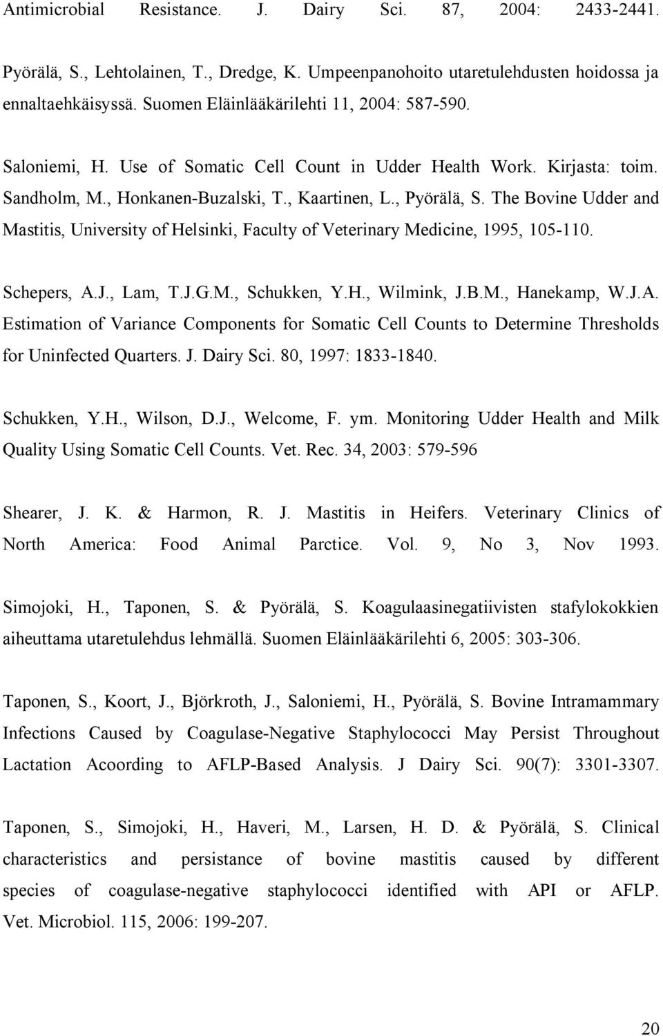 The Bovine Udder and Mastitis, University of Helsinki, Faculty of Veterinary Medicine, 1995, 105-110. Schepers, A.