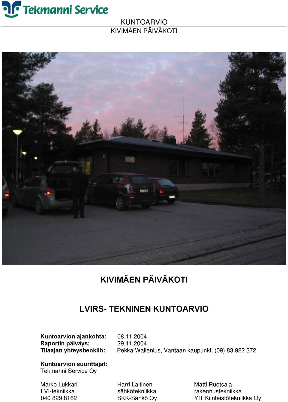 2004 Tilaajan yhteyshenkilö: Pekka Wallenius, Vantaan kaupunki, (09) 83 922 372