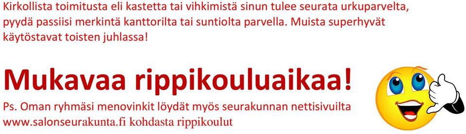 Muista superhyvät käytöstavat toisten juhlassa! Mukavaa rippikouluaikaa! Ps.