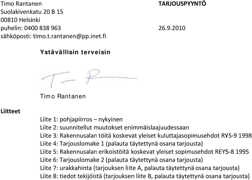 2010 Ystävällisin terveisin Timo Rantanen Liitteet Liite 1: pohjapiirros nykyinen Liite 2: suunnitellut muutokset enimmäislaajuudessaan Liite 3: