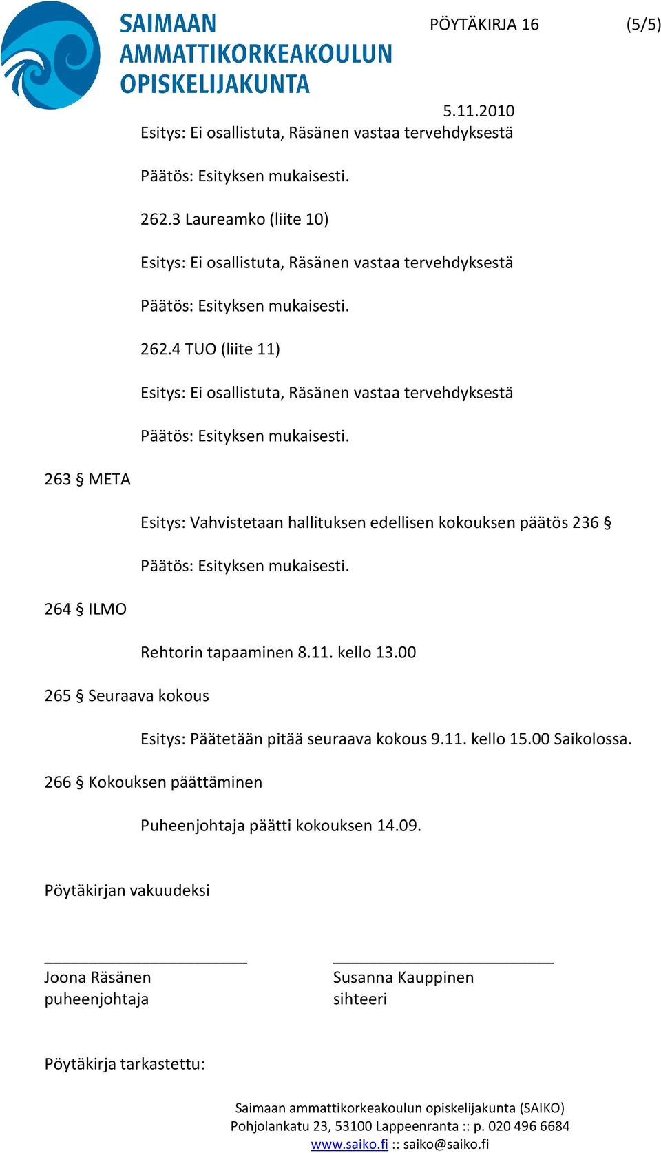 tapaaminen 8.11. kello 13.00 265 Seuraava kokous Esitys: Päätetään pitää seuraava kokous 9.11. kello 15.