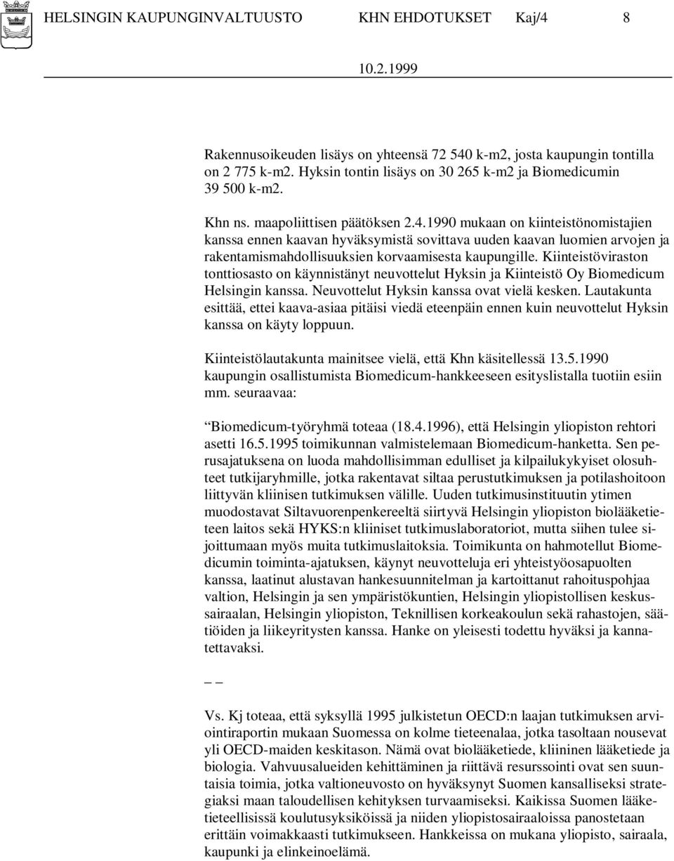 1990 mukaan on kiinteistönomistajien kanssa ennen kaavan hyväksymistä sovittava uuden kaavan luomien arvojen ja rakentamismahdollisuuksien korvaamisesta kaupungille.