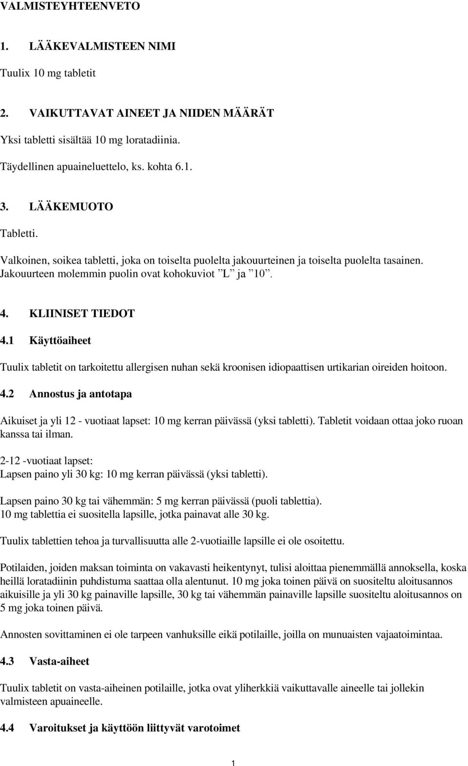 1 Käyttöaiheet Tuulix tabletit on tarkoitettu allergisen nuhan sekä kroonisen idiopaattisen urtikarian oireiden hoitoon. 4.