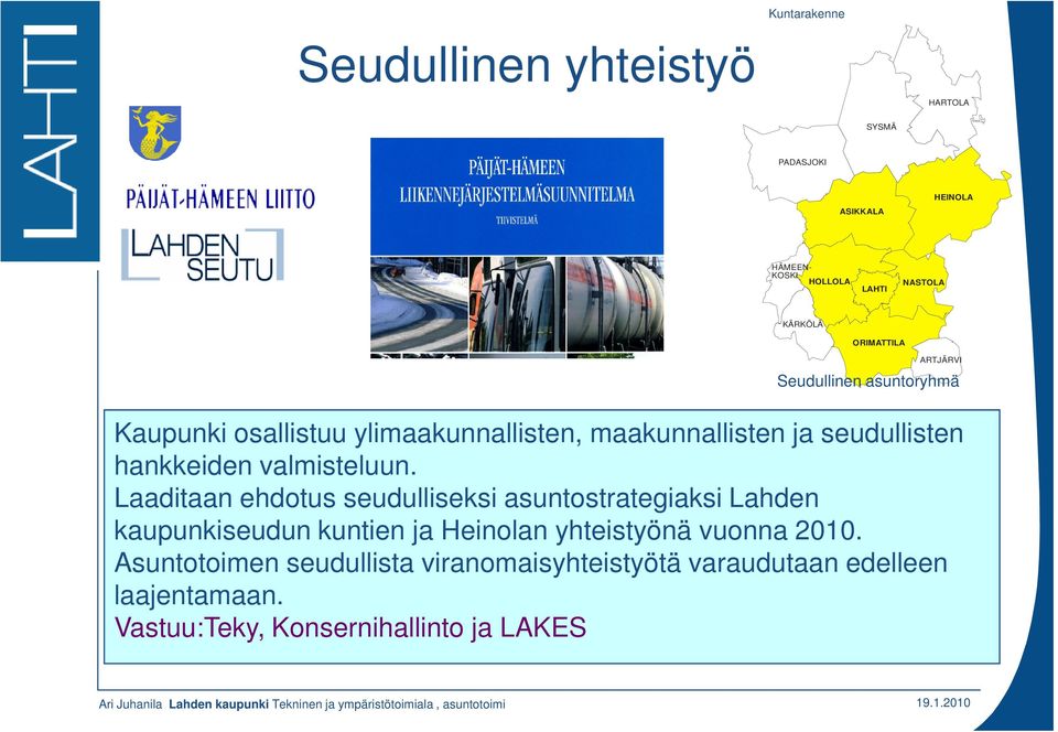 Laaditaan ehdotus seudulliseksi asuntostrategiaksi Lahden kaupunkiseudun kuntien ja Heinolan yhteistyönä vuonna 2010.