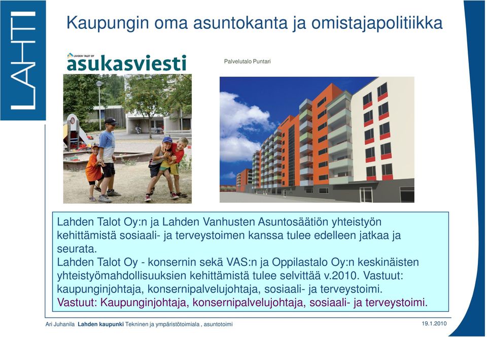 Lahden Talot Oy - konsernin sekä VAS:n ja Oppilastalo Oy:n keskinäisten yhteistyömahdollisuuksien kehittämistä tulee selvittää v.2010.
