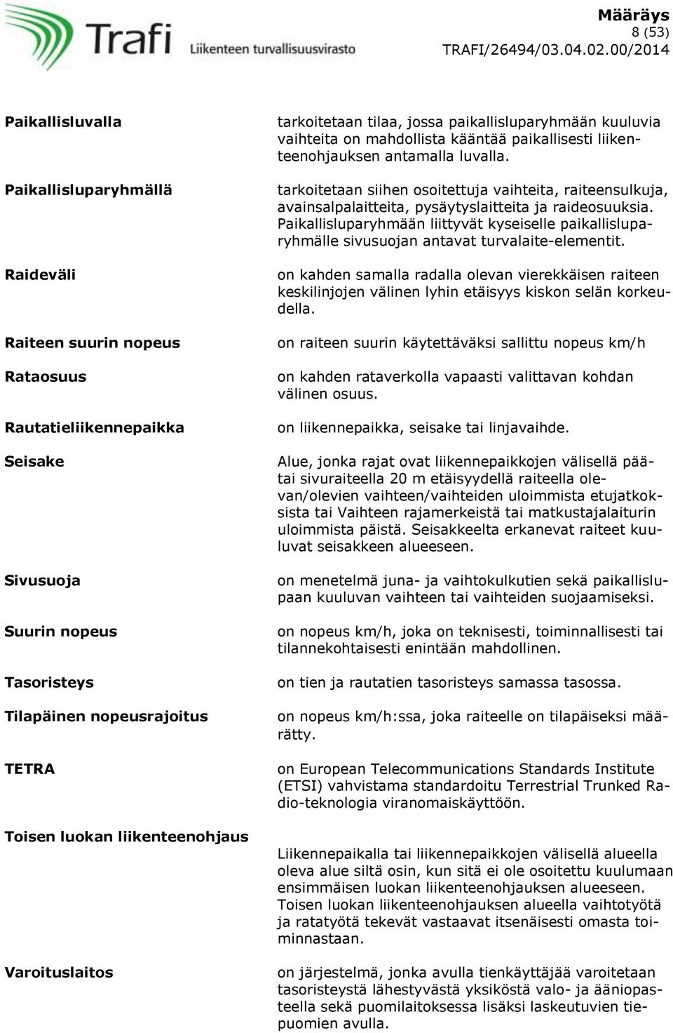 tarkoitetaan siihen osoitettuja vaihteita, raiteensulkuja, avainsalpalaitteita, pysäytyslaitteita ja raideosuuksia.