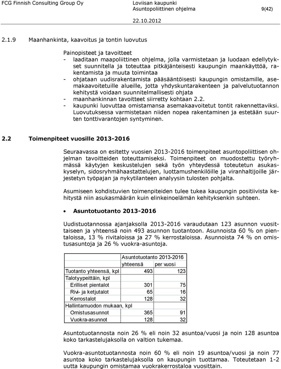 kaupungin maankäyttöä, rakentamista ja muuta toimintaa - ohjataan uudisrakentamista pääsääntöisesti kaupungin omistamille, asemakaavoitetuille alueille, jotta yhdyskuntarakenteen ja palvelutuotannon