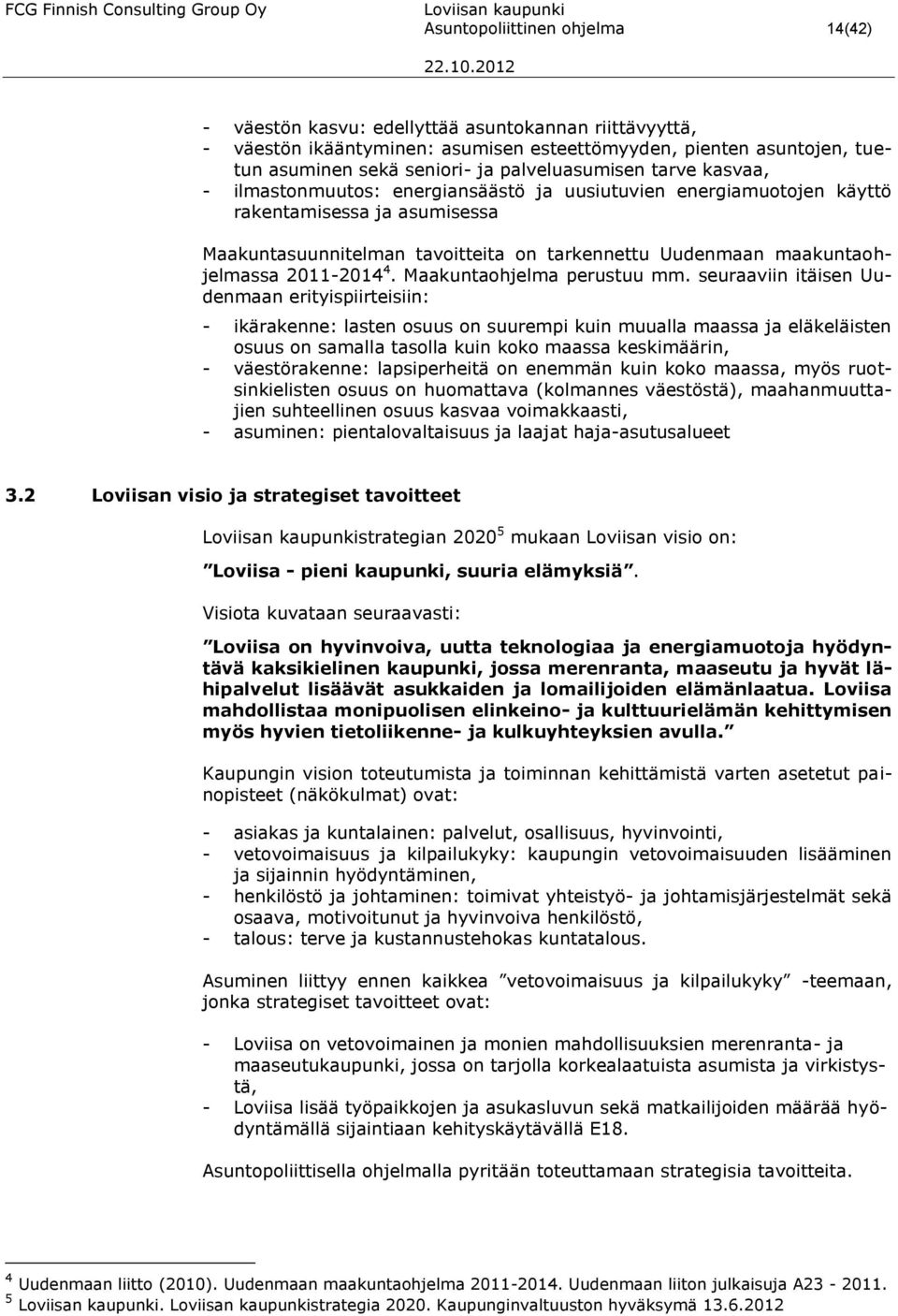maakuntaohjelmassa 2011-2014 4. Maakuntaohjelma perustuu mm.