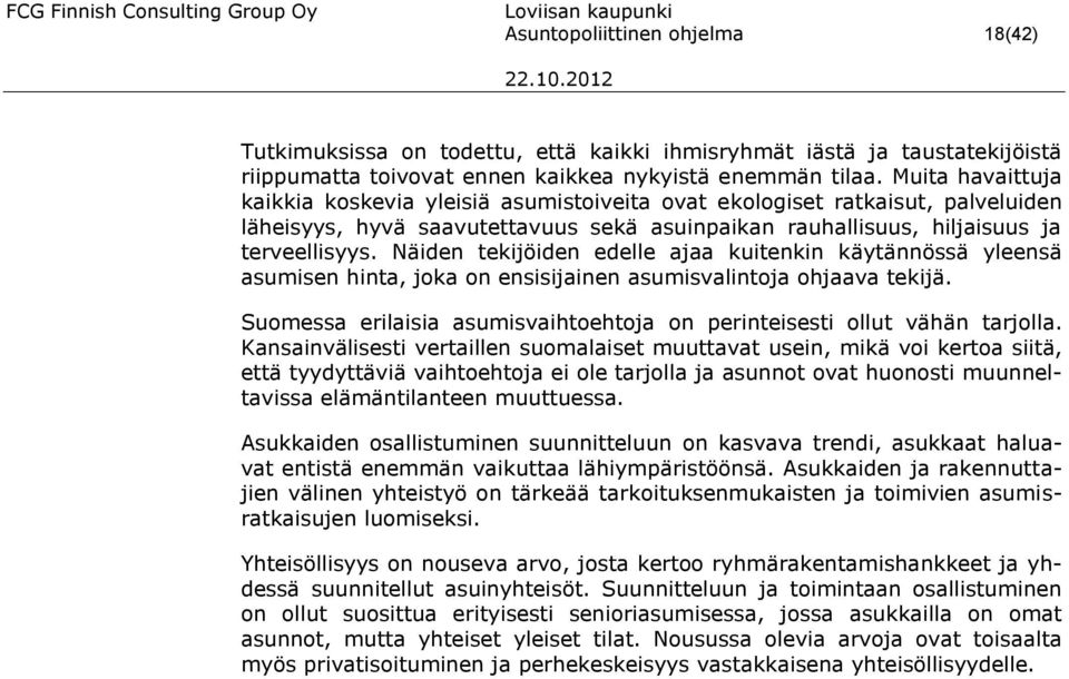 Näiden tekijöiden edelle ajaa kuitenkin käytännössä yleensä asumisen hinta, joka on ensisijainen asumisvalintoja ohjaava tekijä.