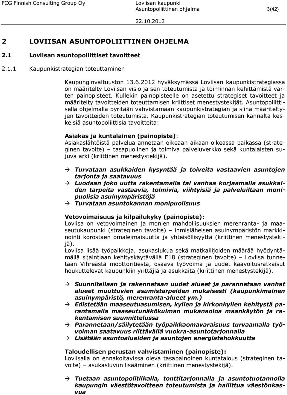 Kullekin painopisteelle on asetettu strategiset tavoitteet ja määritelty tavoitteiden toteuttamisen kriittiset menestystekijät.