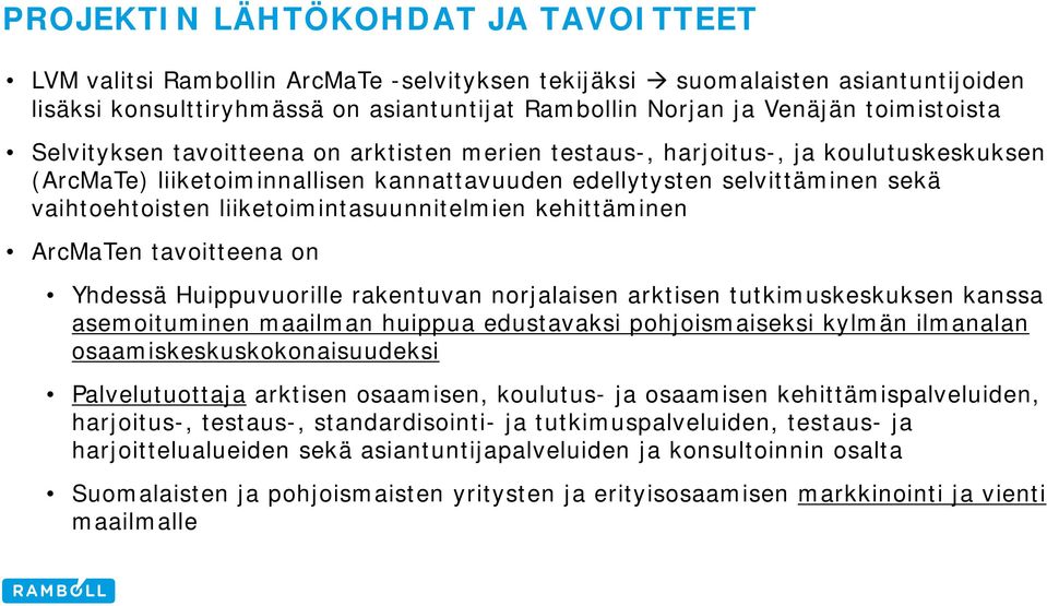 liiketoimintasuunnitelmien kehittäminen ArcMaTen tavoitteena on Yhdessä Huippuvuorille rakentuvan norjalaisen arktisen tutkimuskeskuksen kanssa asemoituminen maailman huippua edustavaksi