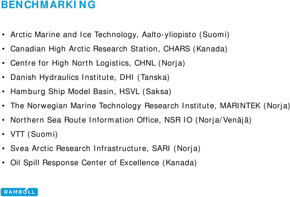 HSVL (Saksa) The Norwegian Marine Technology Research Institute, MARINTEK (Norja) Northern Sea Route Information Office,