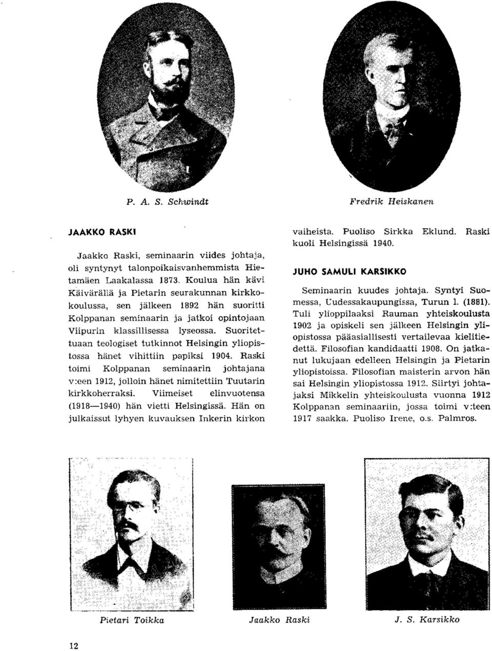 Suoritettuaan teologiset tutkinnot Helsingin yliopistossa hanet vihittiin papiksi 1904. Raski toimi Kolppanan seminaarin johtajana v:een 1912, jolloin hanet nimitettiin Tuutarin kirkkoherraksi.
