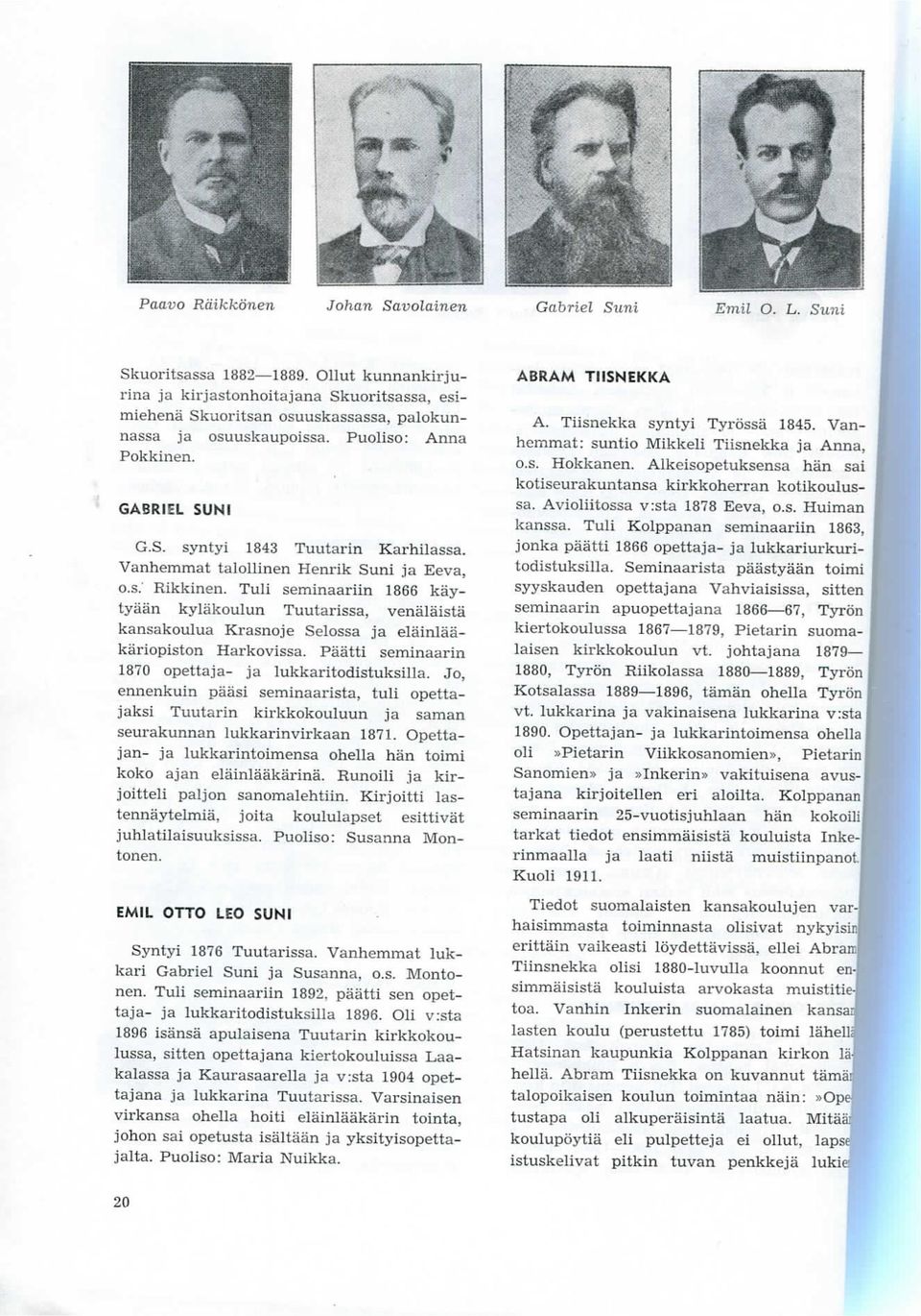 Vanhemmat talollinen Henrik Suni ja Eeva, o.s.' Rikkinen. Tuli seminaariin 1866 kaytyaan kylakoulun Tuutarissa, venalaista kansakoulua Krasnoje Selossa ja elainlaakariopiston Harkovissa.