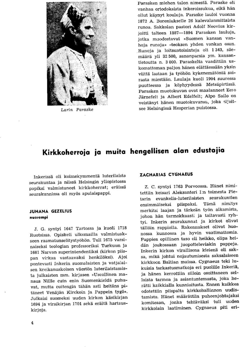 .runoja ja loitsuntoisintoja oli 1343, saemaara yli 32 500, sananparsia ym. kansantietoutta n. 3 000.