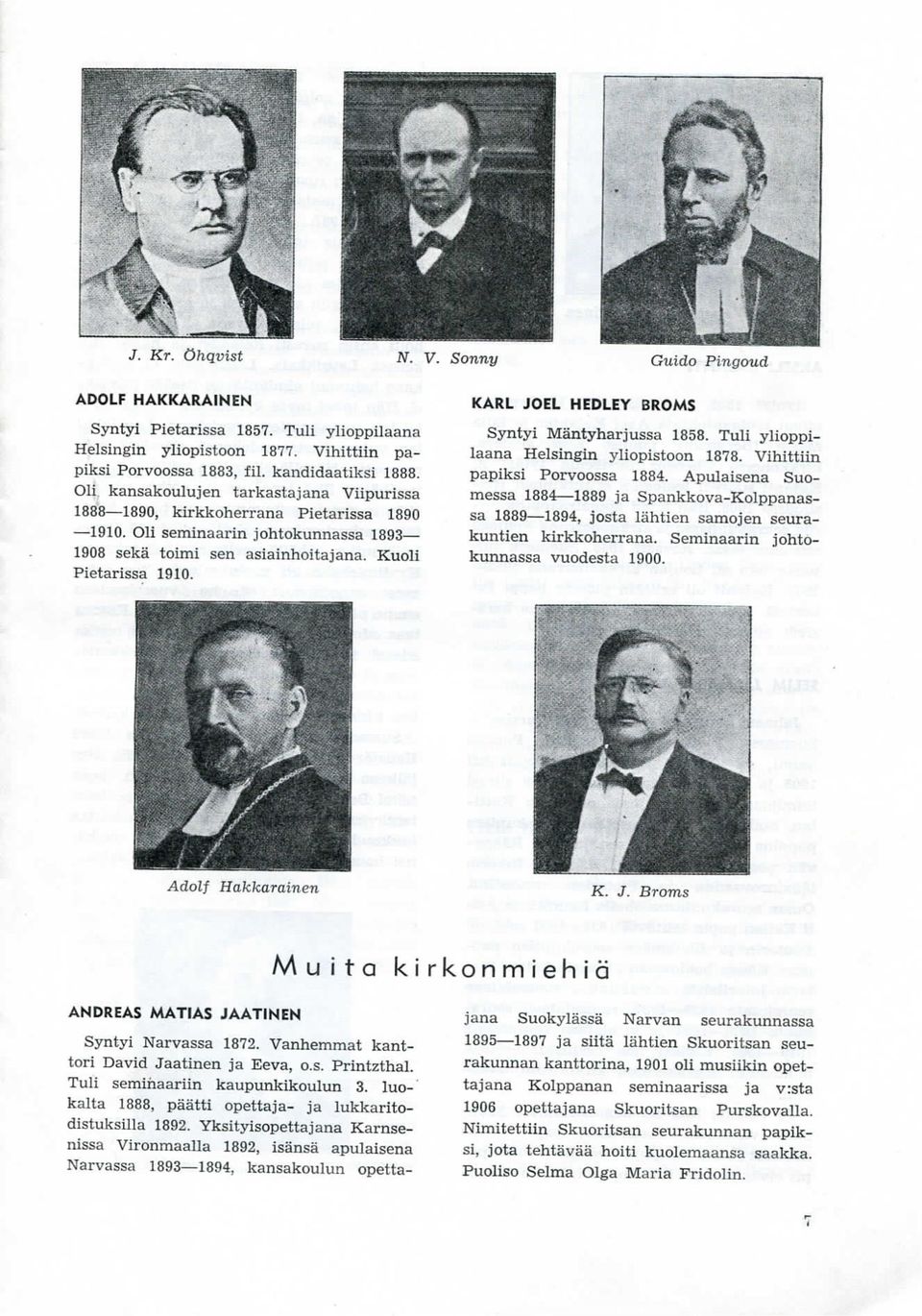 KARL JOEL MEDLEY BROMS Syntyi Mantyharjussa 1858. Tuli ylioppilaana Helsingin yliopistoon 1878. Vihittiin papiksi Porvoossa 1884.