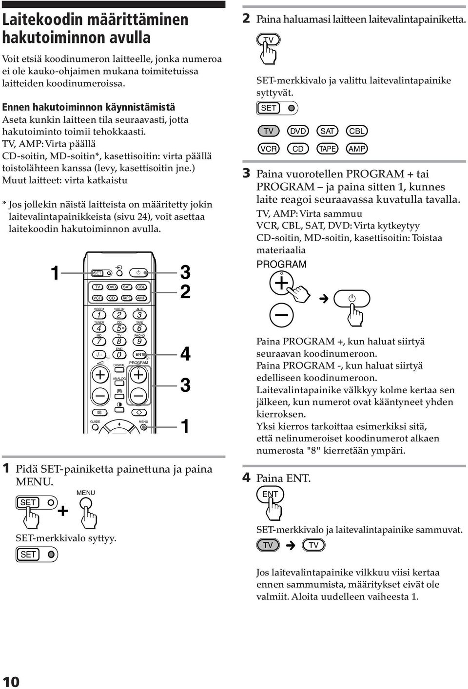 , : Virta päällä -soitin, MD-soitin*, kasettisoitin: virta päällä toistolähteen kanssa (levy, kasettisoitin jne.