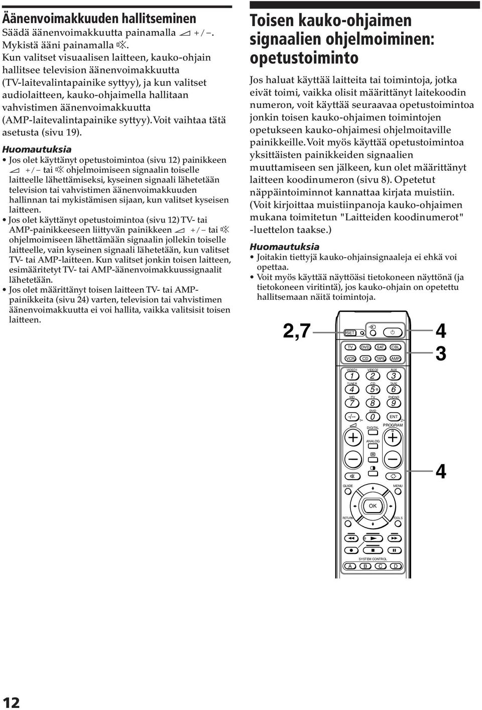 äänenvoimakkuutta (-laitevalintapainike syttyy). Voit vaihtaa tätä asetusta (sivu 9).