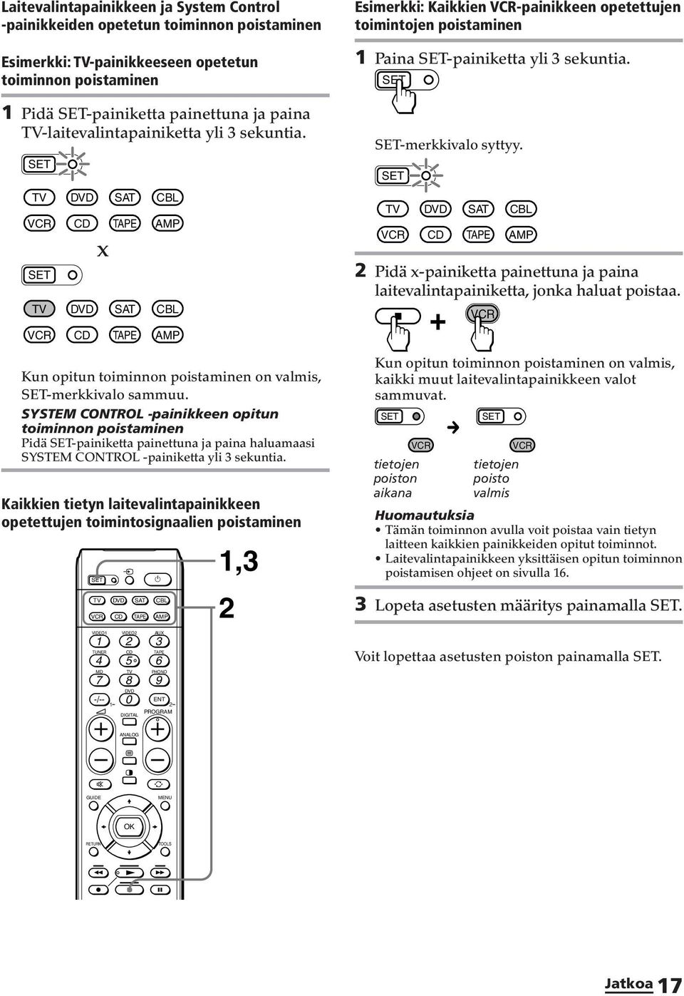SYSTEM CONTROL -painikkeen opitun toiminnon poistaminen Pidä -painiketta painettuna ja paina haluamaasi SYSTEM CONTROL -painiketta yli sekuntia.