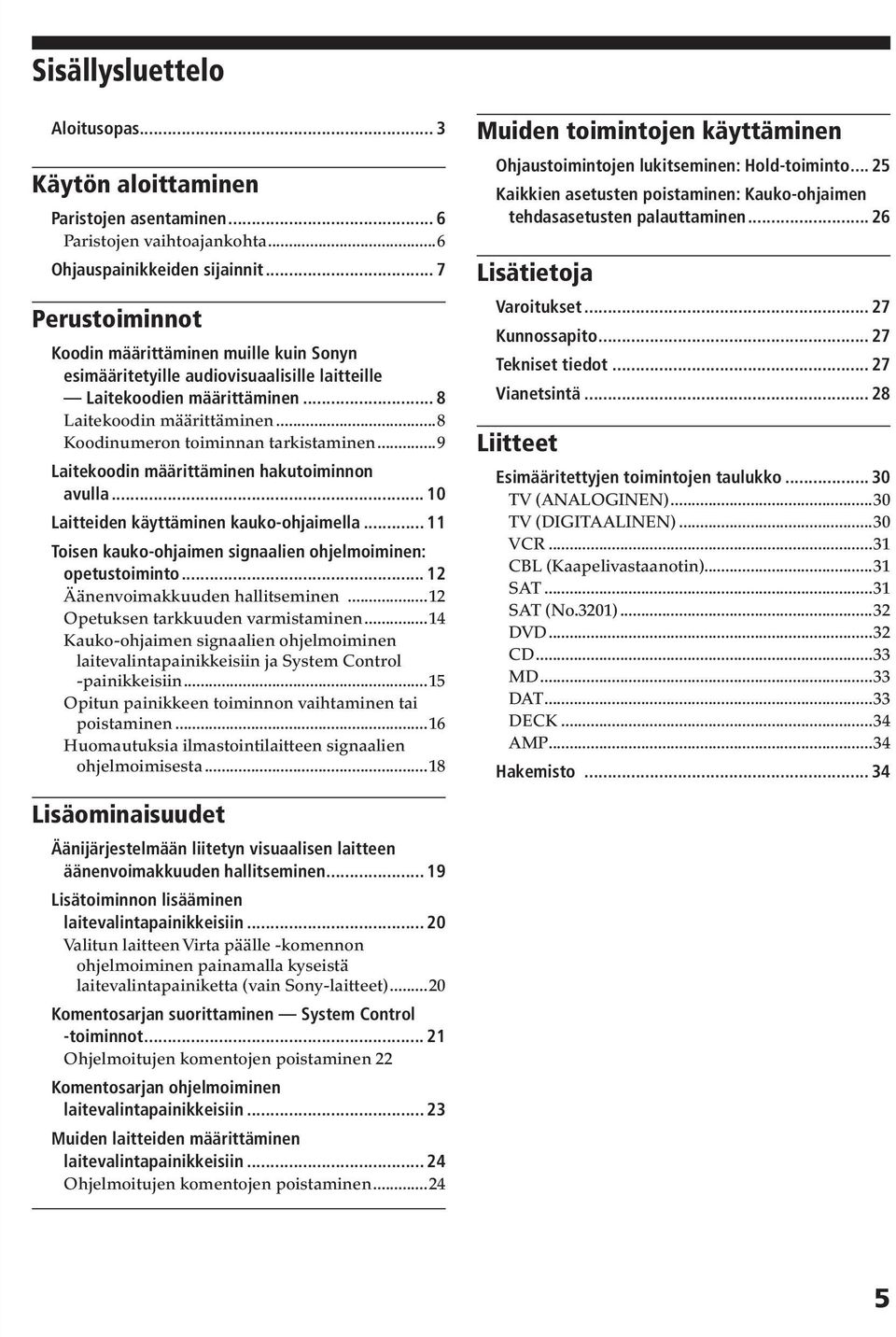 ..8 Koodinumeron toiminnan tarkistaminen...9 Laitekoodin määrittäminen hakutoiminnon avulla... 0 Laitteiden käyttäminen kauko-ohjaimella.