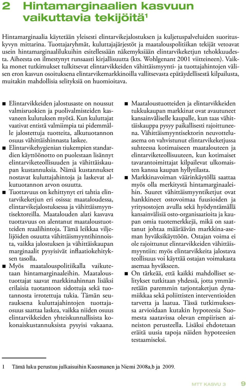 Aiheesta on ilmestynyt runsaasti kirjallisuutta (kts. Wohlgenant 2001 viitteineen).