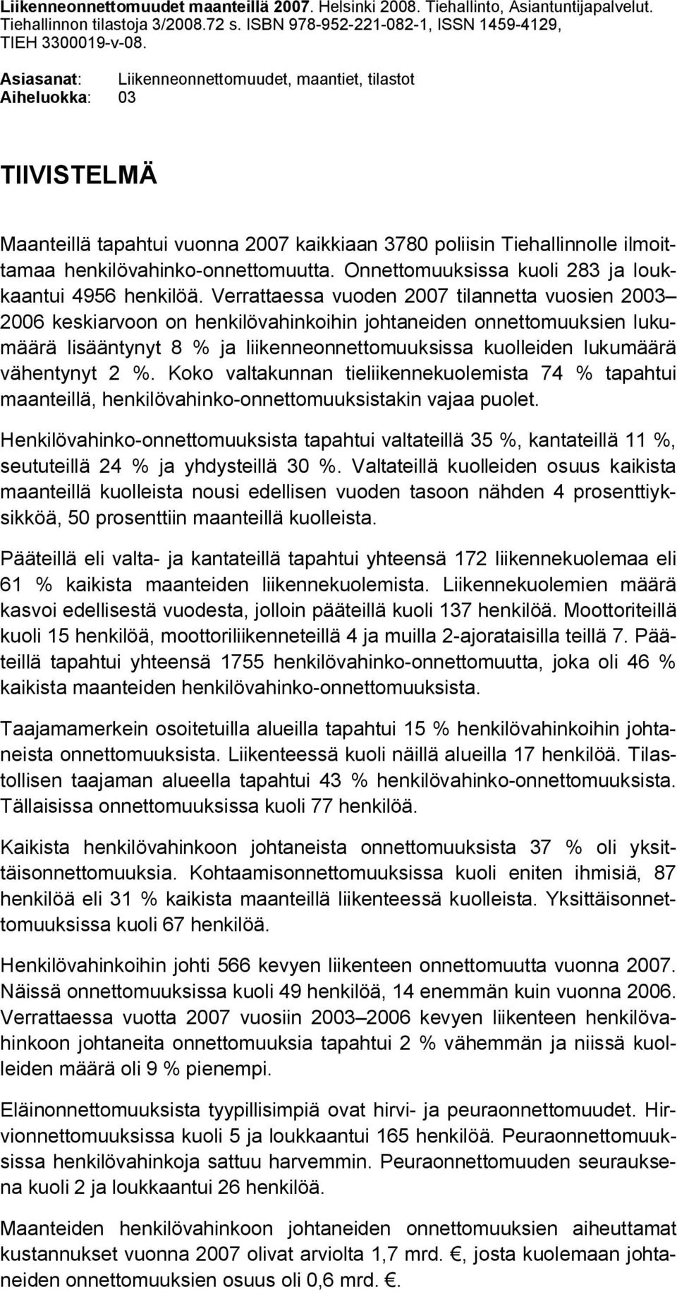 Onnettomuuksissa kuoli 283 ja loukkaantui 4956 henkilöä.