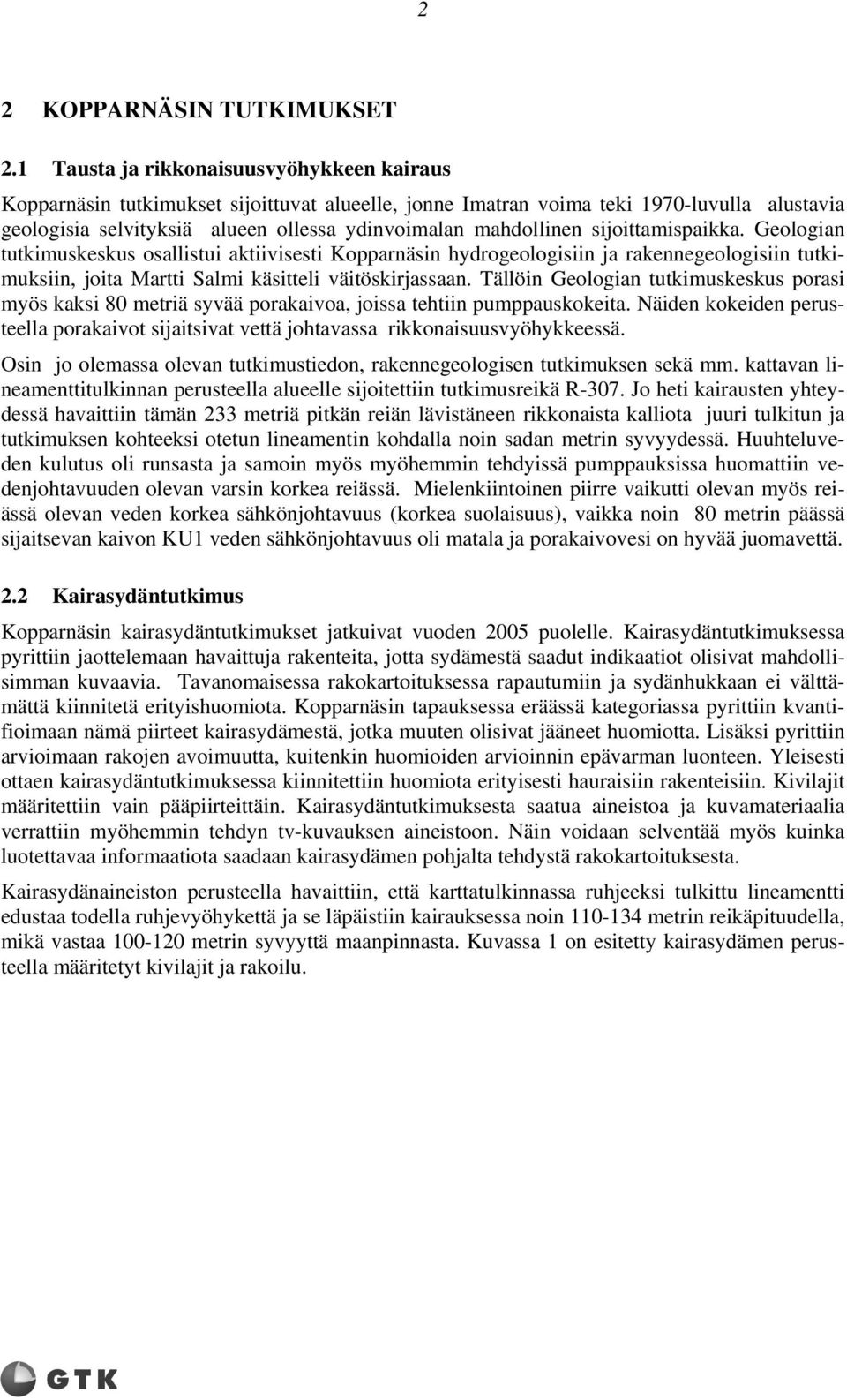 sijoittamispaikka. Geologian tutkimuskeskus osallistui aktiivisesti Kopparnäsin hydrogeologisiin ja rakennegeologisiin tutkimuksiin, joita Martti Salmi käsitteli väitöskirjassaan.