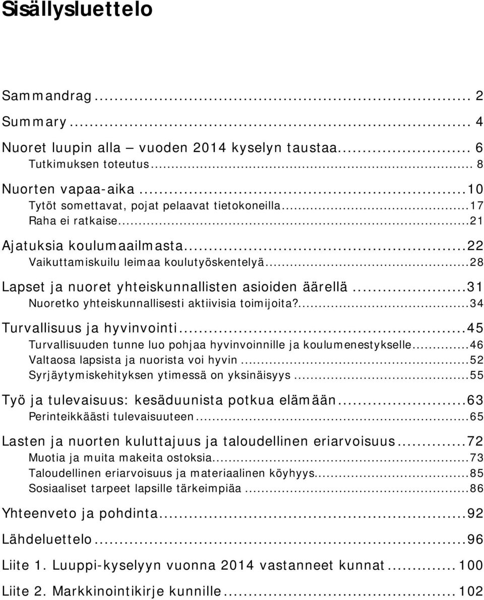 .. 31 Nuoretko yhteiskunnallisesti aktiivisia toimijoita?... 34 Turvallisuus ja hyvinvointi... 45 Turvallisuuden tunne luo pohjaa hyvinvoinnille ja koulumenestykselle.