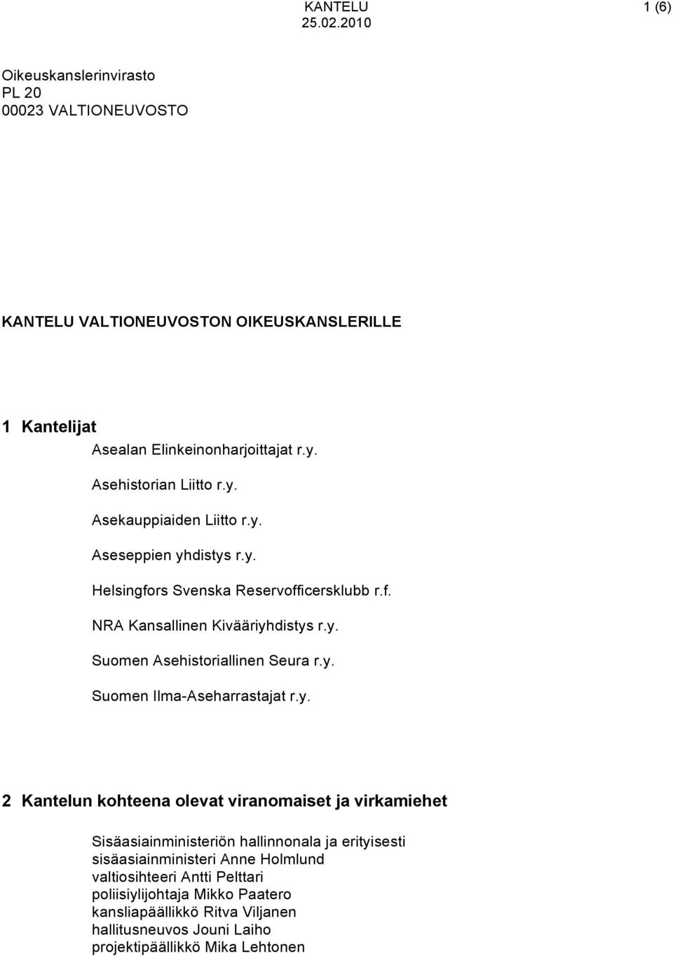 y. Suomen Ilma-Aseharrastajat r.y. 2 Kantelun kohteena olevat viranomaiset ja virkamiehet Sisäasiainministeriön hallinnonala ja erityisesti sisäasiainministeri Anne