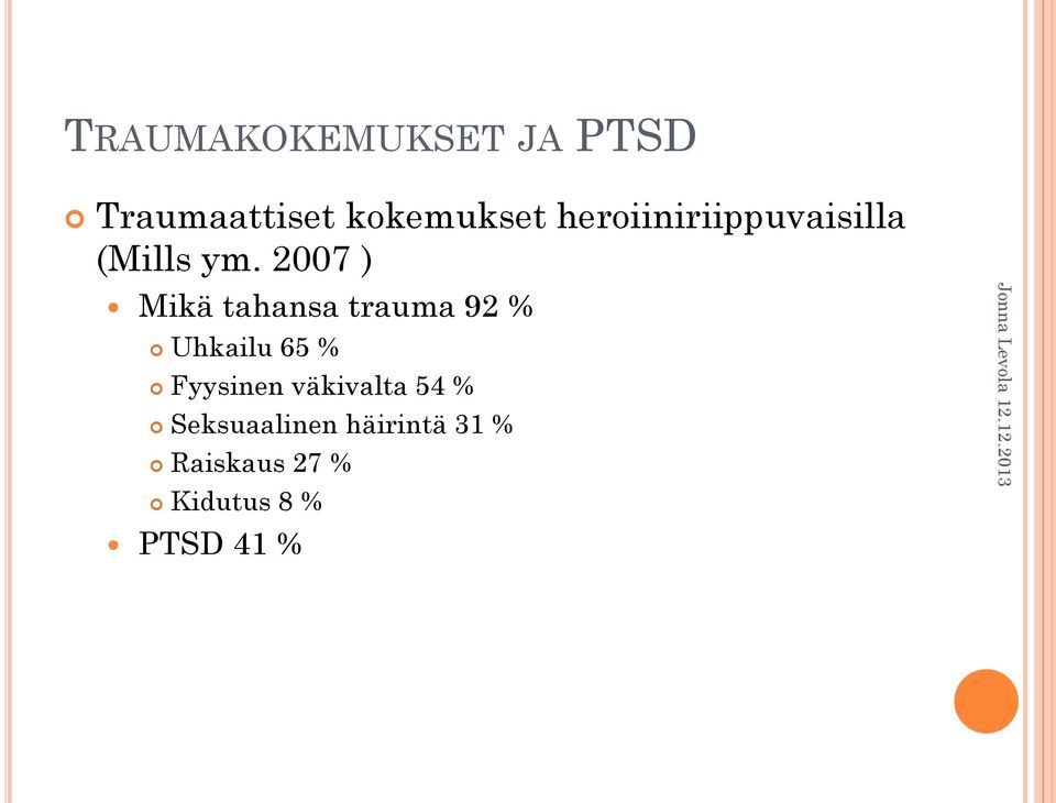 2007 ) Mikä tahansa trauma 92 % Uhkailu 65 % Fyysinen