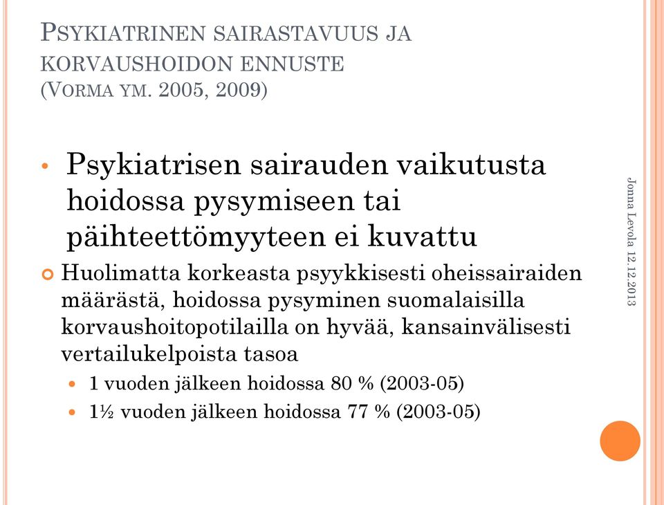 Huolimatta korkeasta psyykkisesti oheissairaiden määrästä, hoidossa pysyminen suomalaisilla