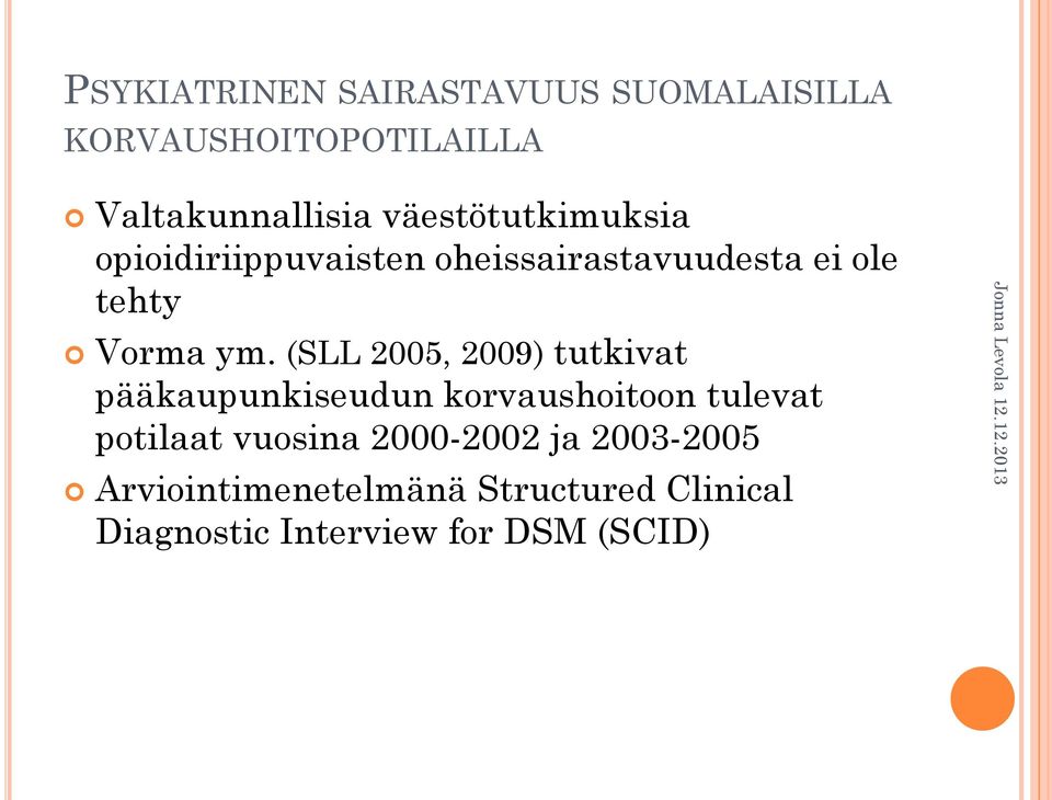 (SLL 2005, 2009) tutkivat pääkaupunkiseudun korvaushoitoon tulevat potilaat vuosina