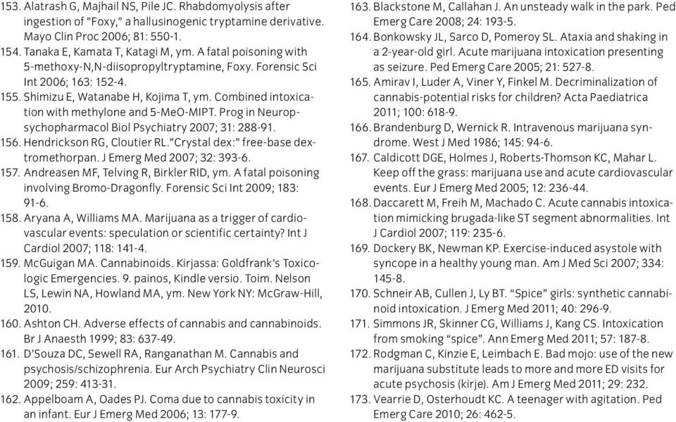 Prog in Neuropsychopharmacol Biol Psychiatry 2007; 31: 288-91. 156. Hendrickson RG, Cloutier RL. Crystal dex: free-base dextromethorpan. J Emerg Med 2007; 32: 393-6. 157.
