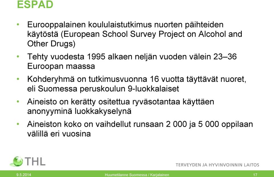 täyttävät nuoret, eli Suomessa peruskoulun 9-luokkalaiset Aineisto on kerätty ositettua ryväsotantaa käyttäen anonyyminä