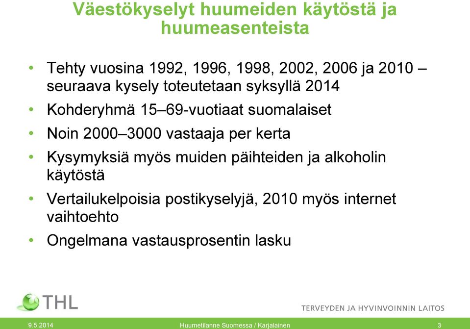 per kerta Kysymyksiä myös muiden päihteiden ja alkoholin käytöstä Vertailukelpoisia postikyselyjä, 2010