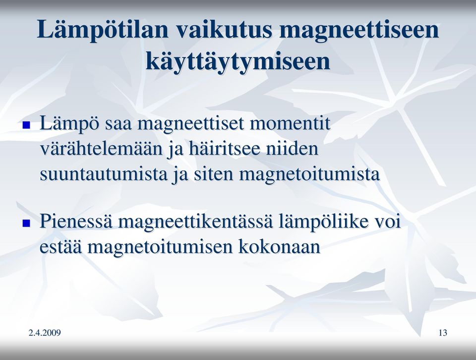 suuntautumista ja siten magnetoitumista Pienessä