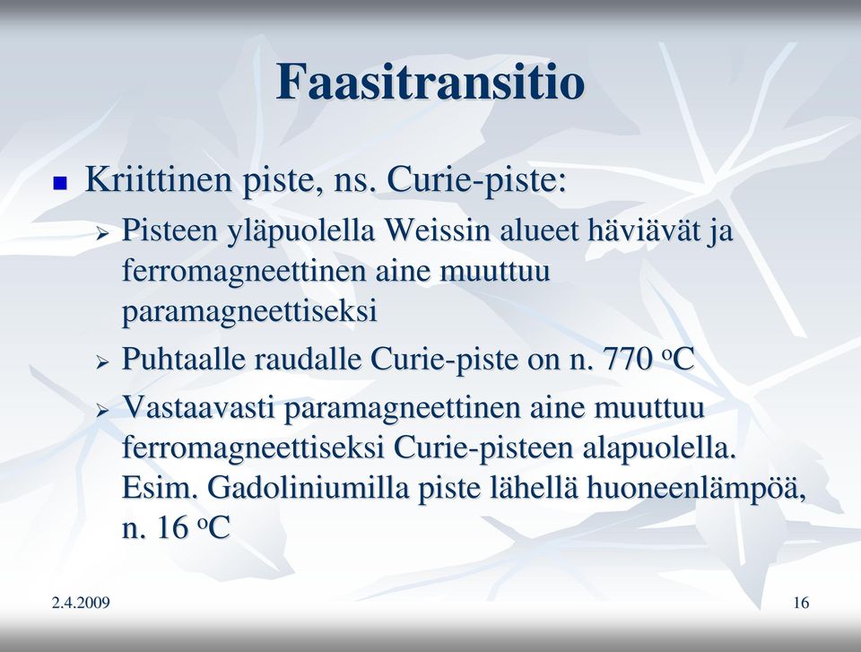 muuttuu paramagneettiseksi Puhtaalle raudalle Curie-piste on n.